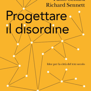 Libro Progettare il disordine. Idee per la città del XXI secolo di Pablo Sendra; Richard Sennett - ean 9788812009220 - Treccani