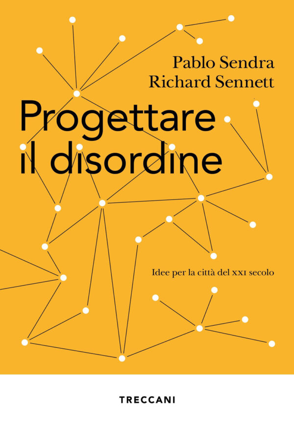 Libro Progettare il disordine. Idee per la città del XXI secolo di Pablo Sendra; Richard Sennett - ean 9788812009220 - Treccani