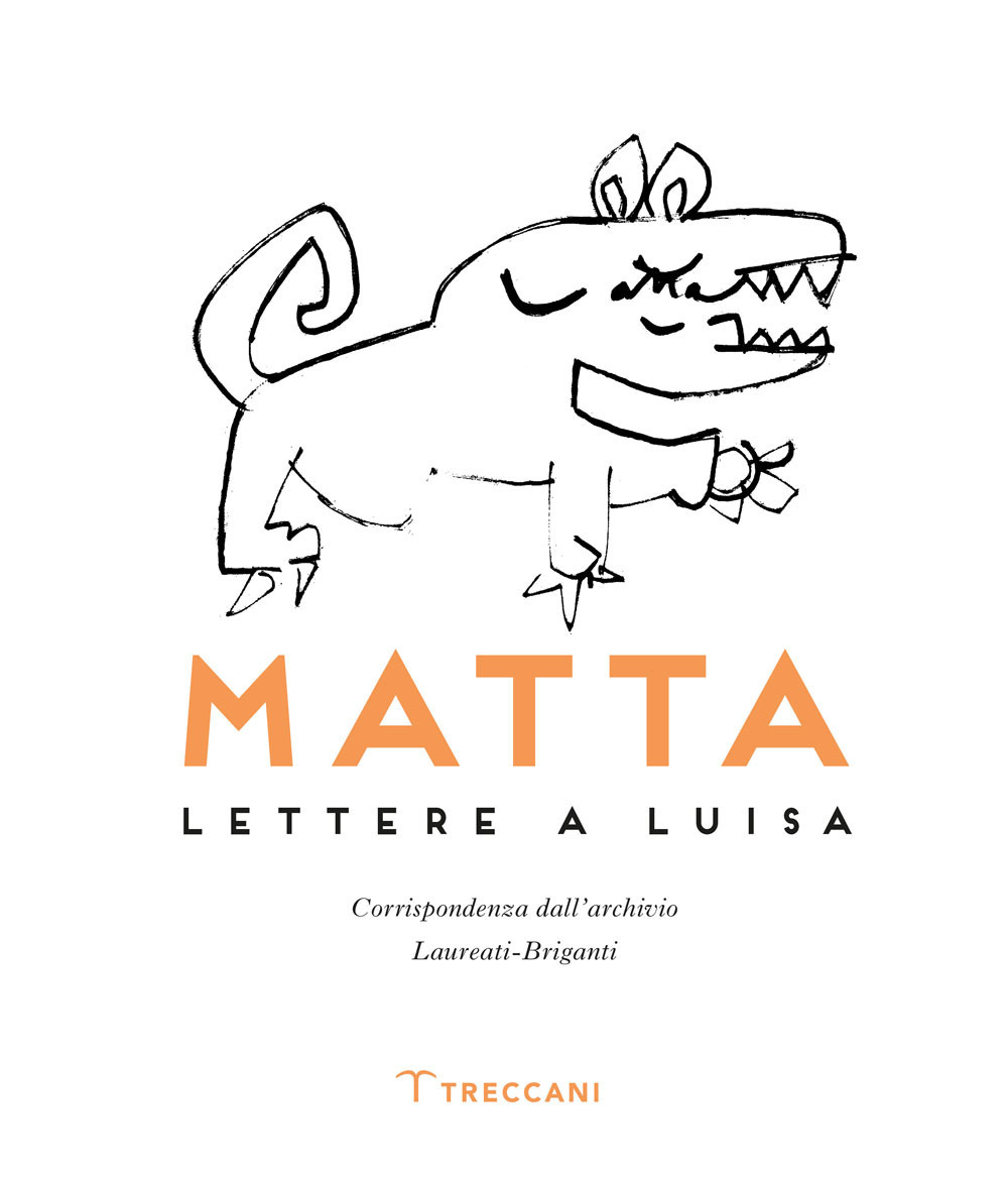 Libro Matta. Lettere a Luisa di R. Sebastián Matta Echaurren; Luisa Laureati; Antonio Gnoli - ean 9788812009305 - Treccani