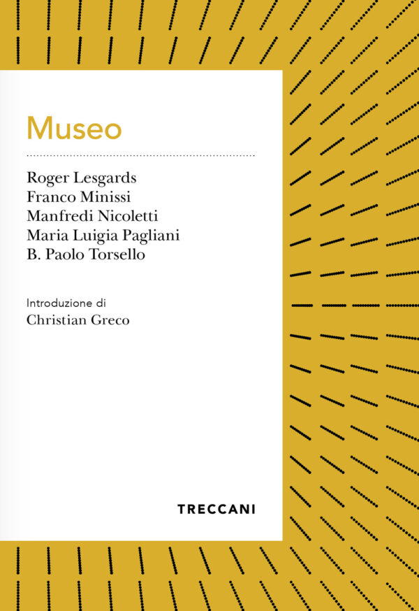 Libro Museo di Roger Lesgards; Franco Minissi; Manfredi Nicoletti; Maria Luigia Pagliani; B. Paolo Torsello - ean 9788812009510 - Treccani
