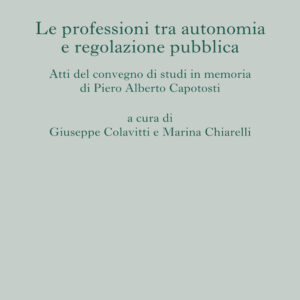 Libro professioni tra autonomia e regolazione pubblica. Atti del Convegno di studi in memoria di Piero Alberto Capotosti di  - ean 9788812009930 - Treccani