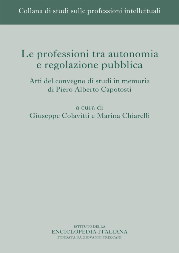 Libro professioni tra autonomia e regolazione pubblica. Atti del Convegno di studi in memoria di Piero Alberto Capotosti di  - ean 9788812009930 - Treccani