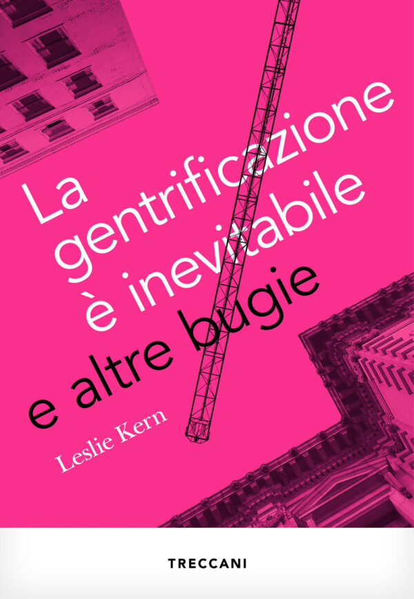 Libro gentrificazione è inevitabile e altre bugie di Leslie Kern - ean 9788812010295 - Treccani