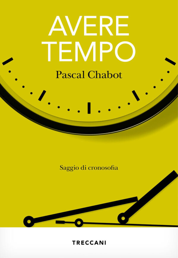 Libro Avere tempo. Saggio di cronosofia di Pascal Chabot - ean 9788812010493 - Treccani