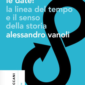 Libro Non mi ricordo le date! La linea del tempo e il senso della storia di Alessandro Vanoli - ean 9788812010790 - Treccani