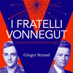 Libro fratelli Vonnegut. Fanta-scienza nella Casa della magia di Ginger Strand - ean 9788812011117 - Treccani