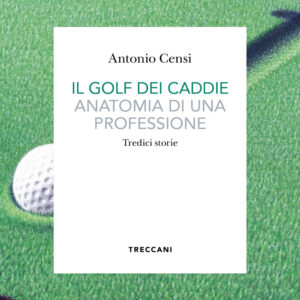 Libro golf dei caddie. Anatomia di una professione di Antonio Censi - ean 9788812011131 - Treccani