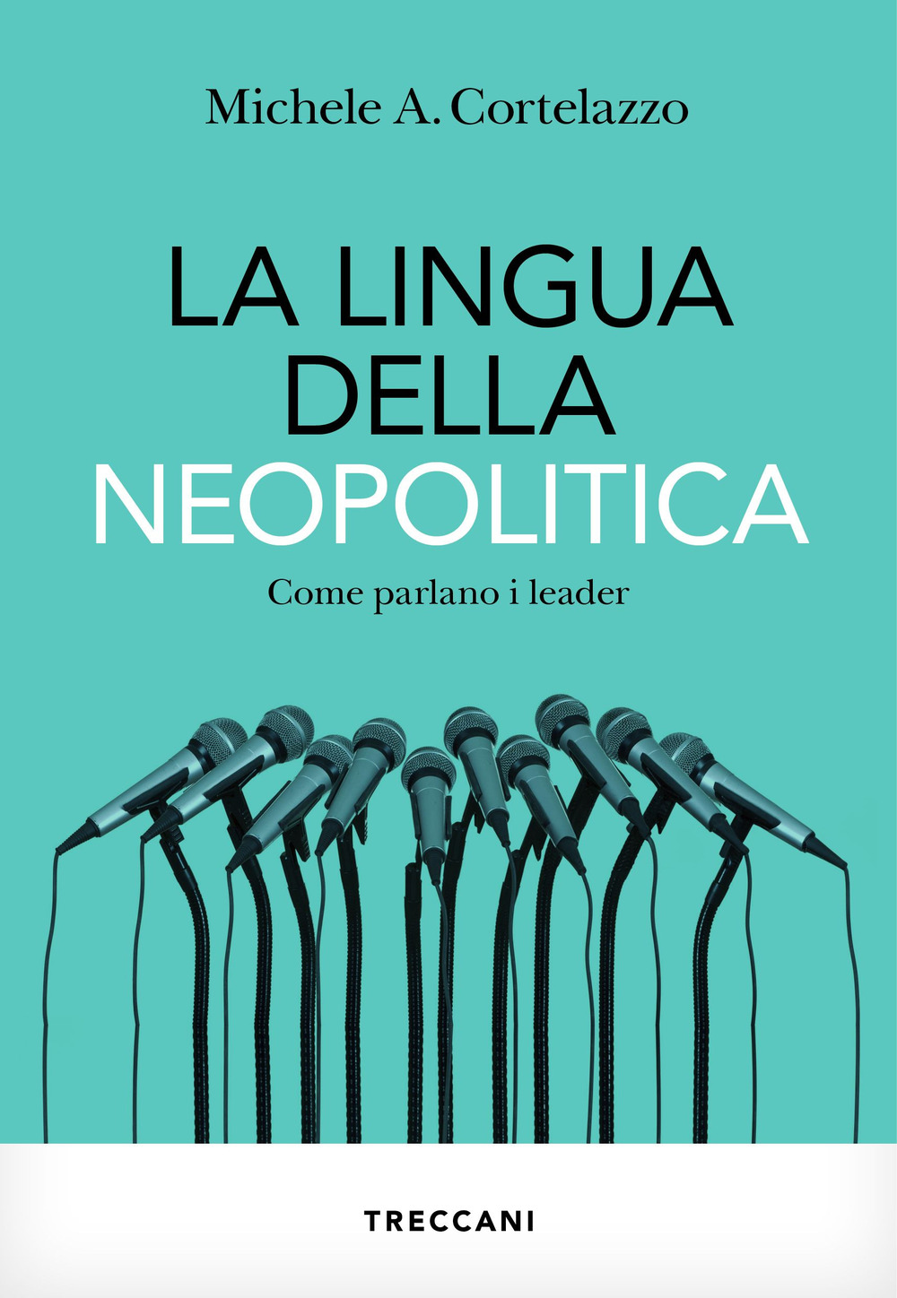 Libro lingua della neopolitica. Come parlano i leader di Michele A. Cortelazzo - ean 9788812011407 - Treccani
