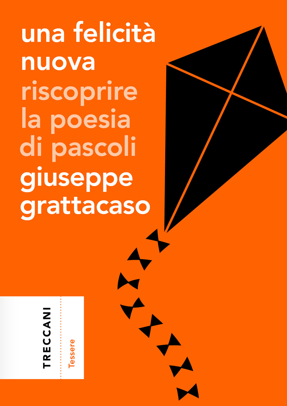 Libro felicità nuova. Riscoprire la poesia di Pascoli di Giuseppe Grattacaso - ean 9788812011421 - Treccani