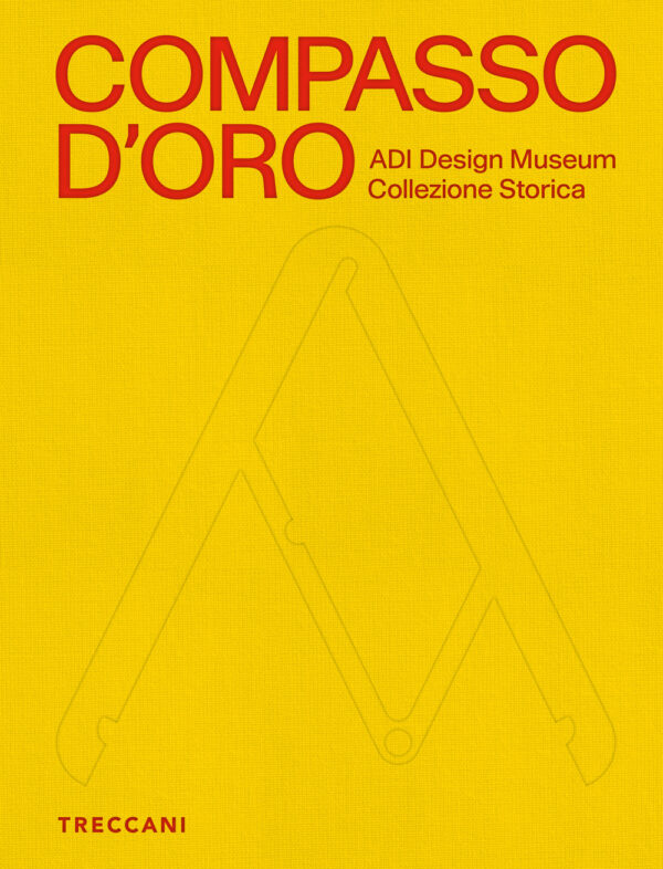 Libro Compasso d'Oro ADI Design Museum. Collezione storica di  - ean 9788812011490 - Treccani