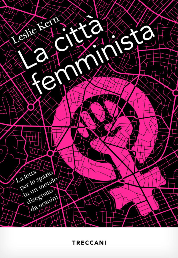 Libro città femminista. La lotta per lo spazio in un mondo disegnato da uomini di Leslie Kern - ean 9788812011520 - Treccani