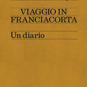 Libro Viaggio in Franciacorta. Un diario di Armando Castagno - ean 9788812011827 - Treccani