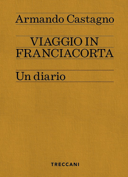 Libro Viaggio in Franciacorta. Un diario di Armando Castagno - ean 9788812011827 - Treccani