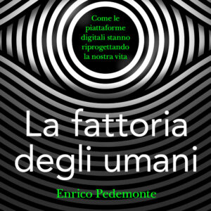 Libro fattoria degli umani. Come le piattaforme digitali stanno riprogettando la nostra vita di Enrico Pedemonte - ean 9788812011988 - Treccani