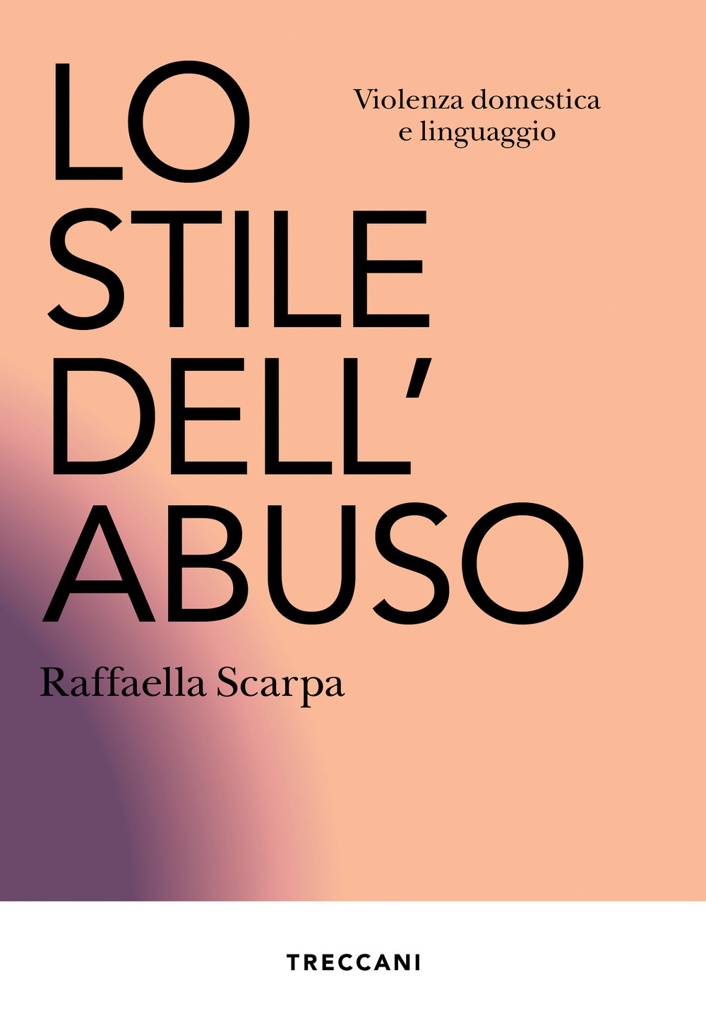 Libro stile dell'abuso. Violenza domestica e linguaggio di Raffaella Scarpa - ean 9788812012022 - Treccani