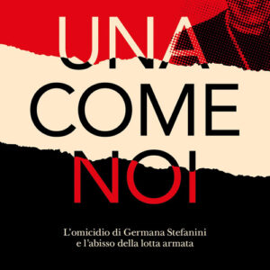 Libro Una come noi. L'omicidio di Germana Stefanini e l'abisso della lotta armata di Giovanni Bianconi - ean 9788812012367 - Treccani