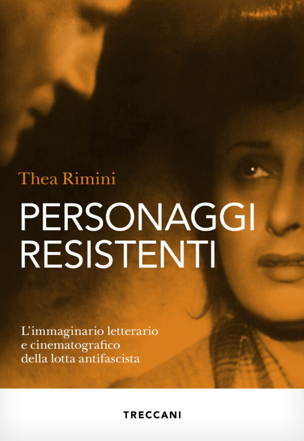 Libro Personaggi resistenti. L'immaginario letterario e cinematografico della lotta antifascista di Thea Rimini - ean 9788812012381 - Treccani