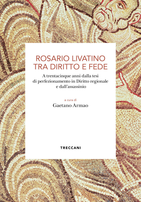 Libro Rosario Livatino tra diritto e fede. A trentacinque anni dalla tesi di perfezionamento in Diritto regionale e dall'assassinio di  - ean 9788812012954 - Treccani