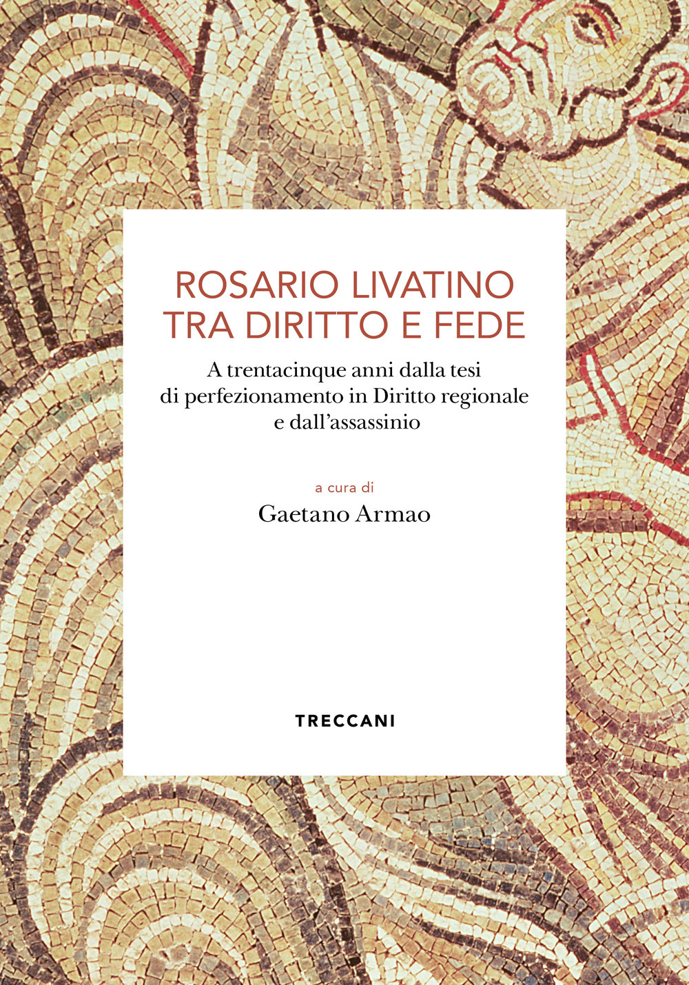 Libro Rosario Livatino tra diritto e fede. A trentacinque anni dalla tesi di perfezionamento in Diritto regionale e dall'assassinio di  - ean 9788812012954 - Treccani