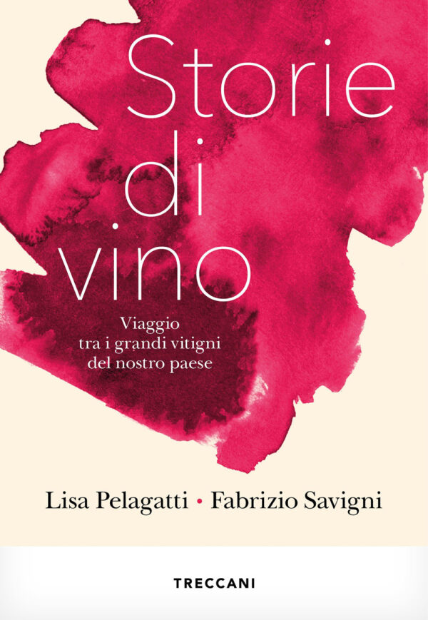 Libro Storie di vino. Viaggio tra i grandi vitigni del nostro Paese di Lisa Pelagatti; Fabrizio Savigni - ean 9788812013227 - Treccani
