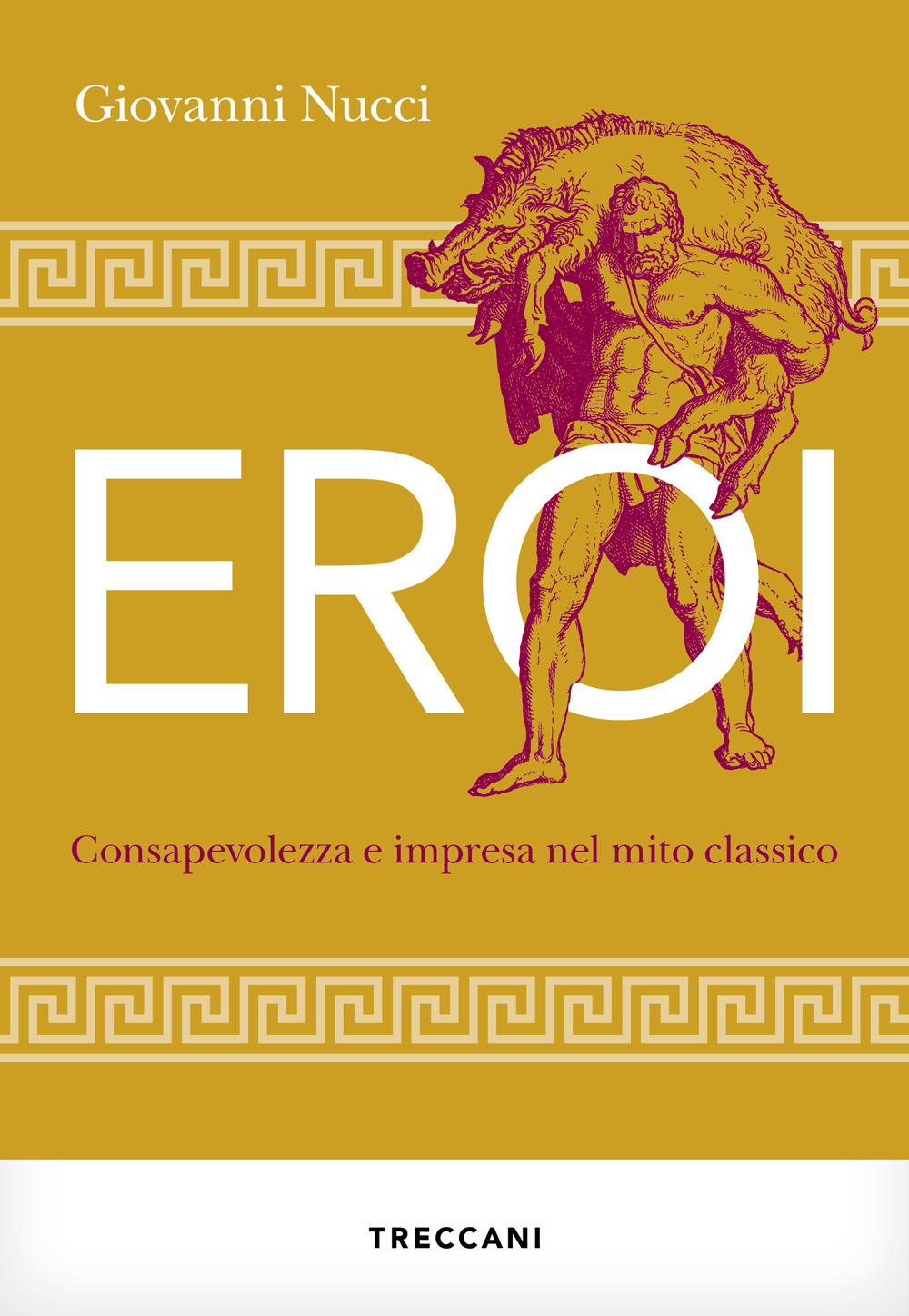 Libro Eroi. Consapevolezza e impresa nel mito classico di Giovanni Nucci - ean 9788812013265 - Treccani