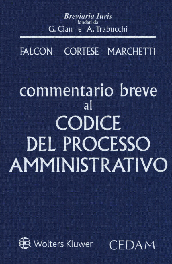 Libro Commentario breve al codice del processo amministrativo di Giandomenico Falcon; Fulvio Cortese; Barbara Marchetti - ean 9788813372231 - CEDAM