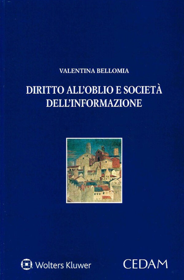 Libro Diritto all'oblio e società dell’informazione di Valentina Bellomia - ean 9788813372811 - CEDAM
