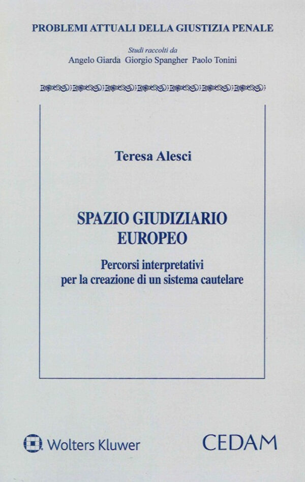 Libro Spazio giudiziario europeo. Percorsi interpretativi per la creazione di un sistema cautelare di Teresa Alesci - ean 9788813373306 - CEDAM