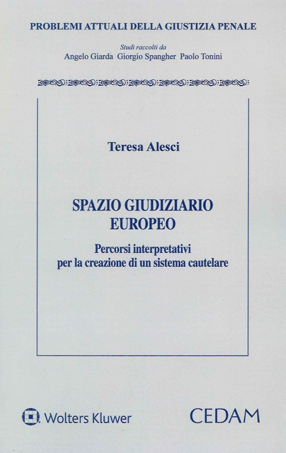 Libro Spazio giudiziario europeo. Percorsi interpretativi per la creazione di un sistema cautelare di Teresa Alesci - ean 9788813373306 - CEDAM