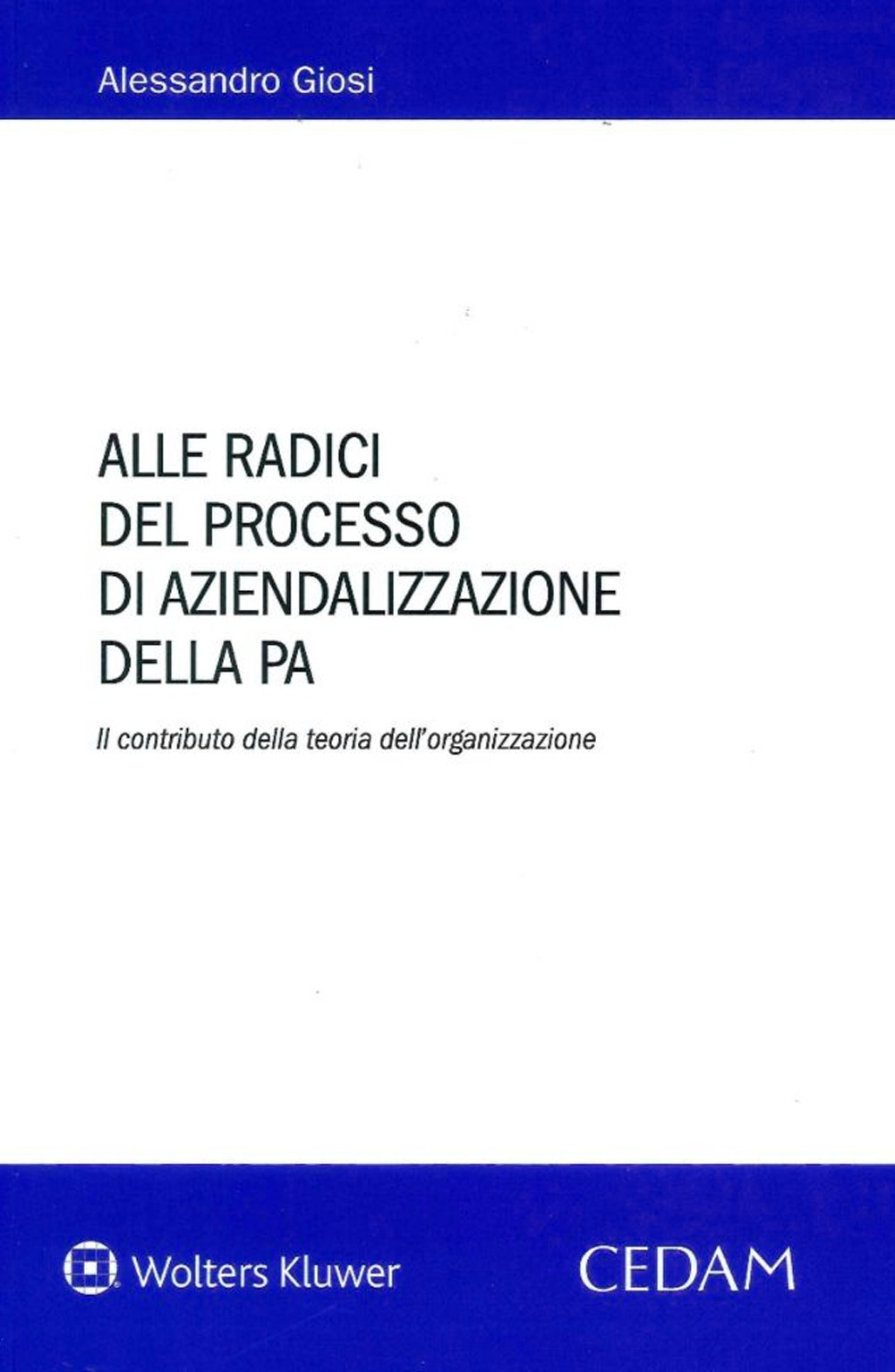Libro Alle radici del processo di aziendalizzazione della P.A. di Alessandro Giosi - ean 9788813375270 - CEDAM