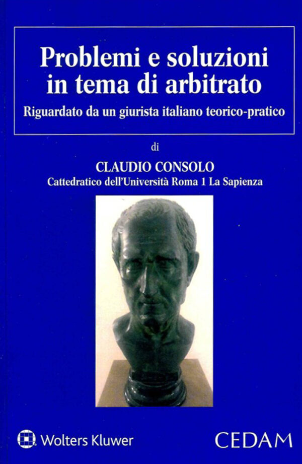 Libro Problemi e soluzioni in tema di arbitrato di Claudio Consolo - ean 9788813377724 - CEDAM
