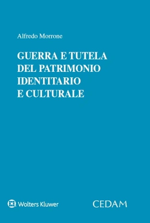 Libro Guerra e tutela del patrimonio identitario e culturale di Alfredo Morrone - ean 9788813388430 - CEDAM