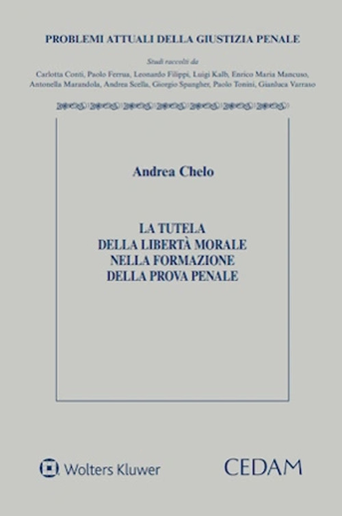 Libro tutela della libertà morale nella formazione della prova penale di Andrea Chelo - ean 9788813388560 - CEDAM