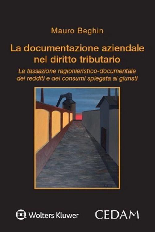 Libro documentazione aziendale nel diritto tributario. La tassazione ragionieristico-documentale dei redditi e dei consumi spiegata ai giuristi di Mauro Beghin - ean 9788813389031 - CEDAM