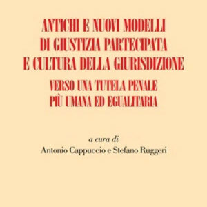 Libro Antichi e nuovi modelli di giustizia partecipata e cultura della giurisdizione. Verso una tutela penale più umana ed egualitaria di Stefano Ruggeri; Antonio Cappuccio - ean 9788813390778 - CEDAM