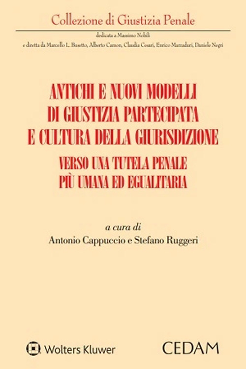 Libro Antichi e nuovi modelli di giustizia partecipata e cultura della giurisdizione. Verso una tutela penale più umana ed egualitaria di Stefano Ruggeri; Antonio Cappuccio - ean 9788813390778 - CEDAM