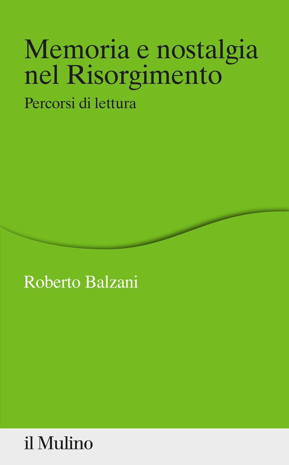 Libro Memoria e nostalgia nel Risorgimento. Percorsi di lettura di Roberto Balzani - ean 9788815283375 - Il Mulino
