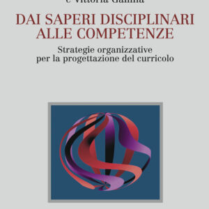 Libro Dai saperi disciplinari alle competenze. Strategie organizzative per la progettazione del curricolo di Luisa Ribolzi; Claudio Gentili; Angelo Maraschiello; Paola Benetti; Vittoria Gallina - ean 9788815284440 - Il Mulino