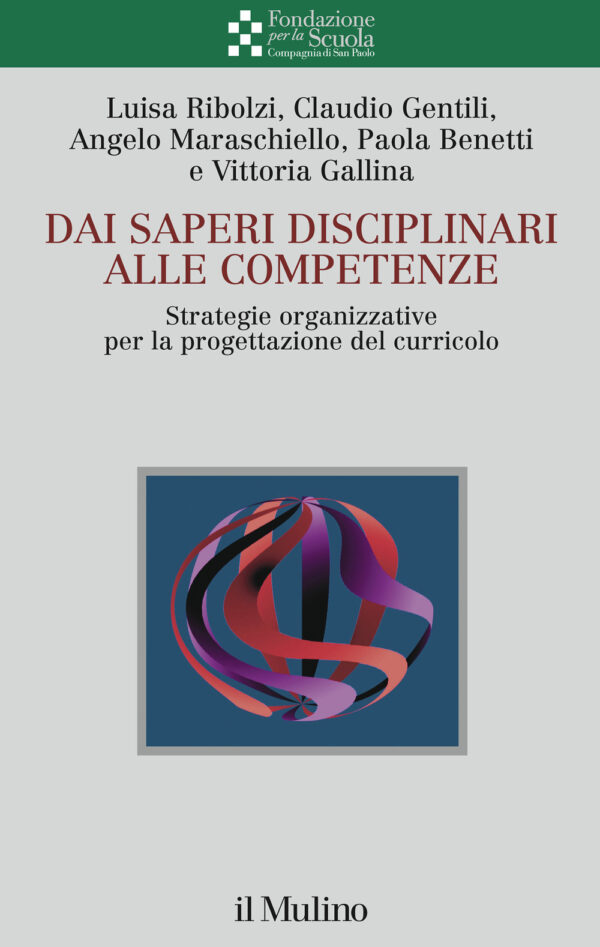 Libro Dai saperi disciplinari alle competenze. Strategie organizzative per la progettazione del curricolo di Luisa Ribolzi; Claudio Gentili; Angelo Maraschiello; Paola Benetti; Vittoria Gallina - ean 9788815284440 - Il Mulino