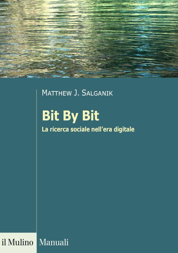 Libro Bit By Bit. La ricerca sociale nell'era digitale di Matthew J. Salganik - ean 9788815284907 - Il Mulino