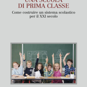 Libro scuola di prima classe. Come costruire un sistema scolastico per il XXI secolo di Andreas Schleicher - ean 9788815285027 - Il Mulino