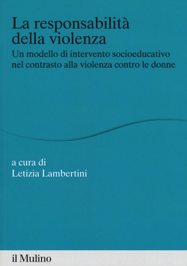 Libro responsabilità della violenza. Un modello di intervento socioeducativo nel contrasto alla violenza contro le donne di  - ean 9788815285423 - Il Mulino