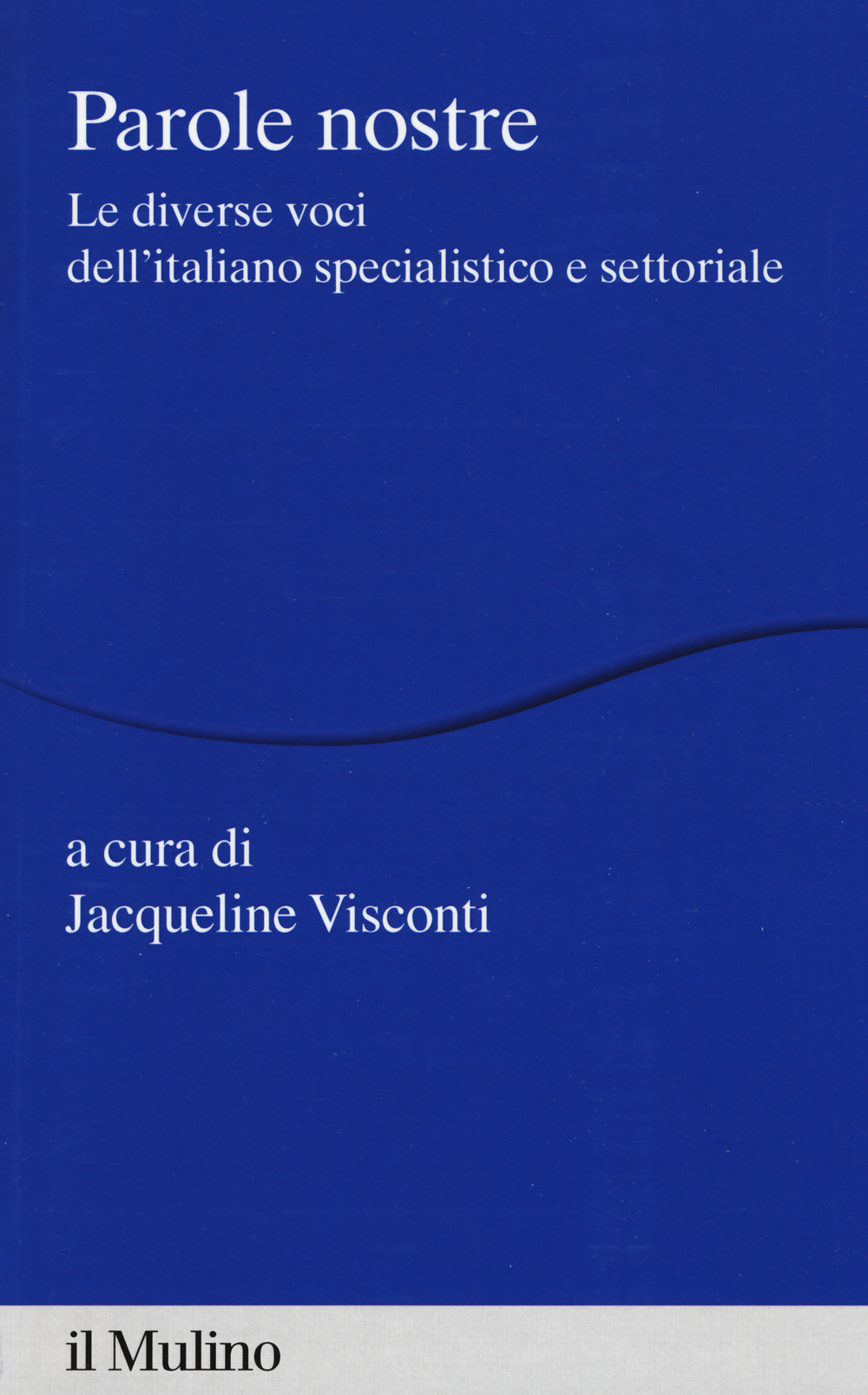 Libro Parole nostre. Le diverse voci dell'italiano specialistico e settoriale di - ean 9788815285454 - Il Mulino