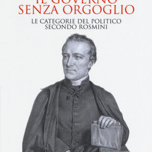 Libro governo senza orgoglio. Le categorie del politico secondo Rosmini di Michele Nicoletti - ean 9788815285492 - Il Mulino