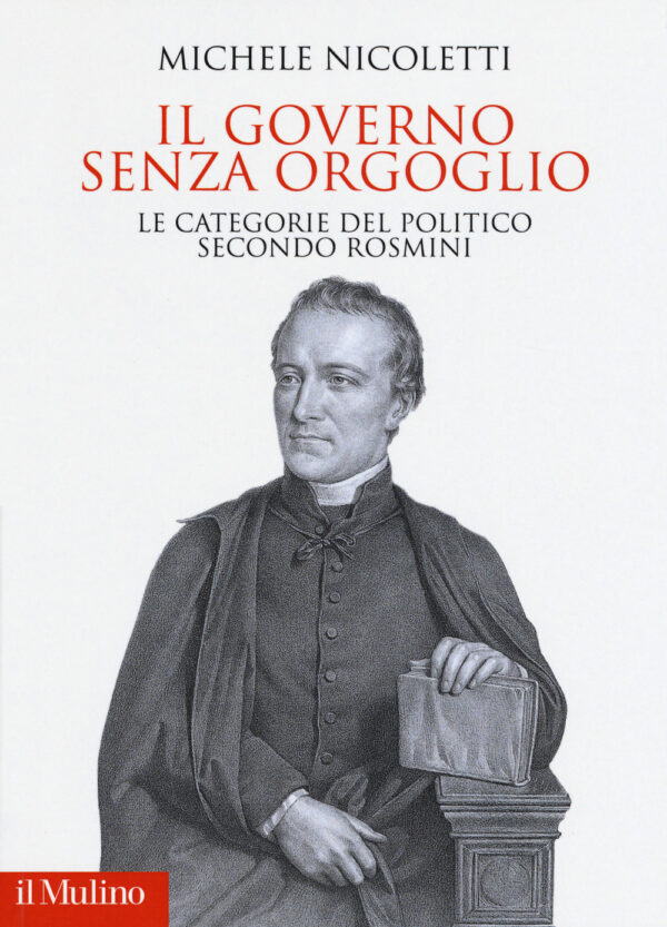Libro governo senza orgoglio. Le categorie del politico secondo Rosmini di Michele Nicoletti - ean 9788815285492 - Il Mulino