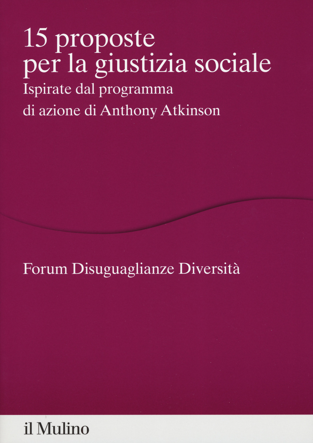 Libro 15 proposte per la giustizia sociale. Ispirate dal programma di azione di Anthony Atkinson di  - ean 9788815285591 - Il Mulino