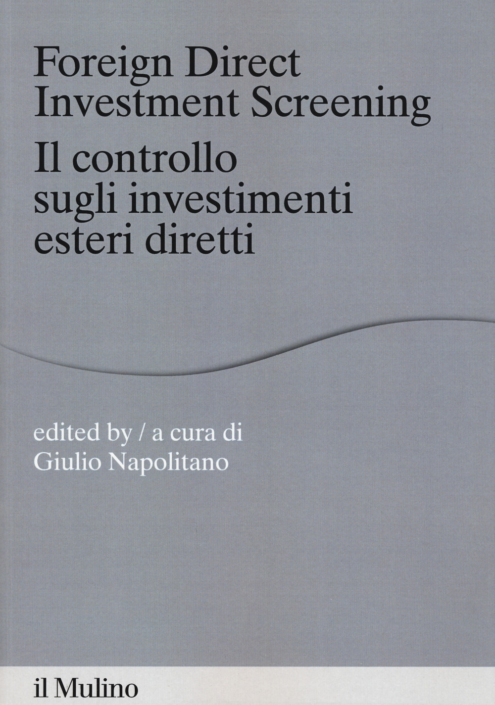 Libro Foreign direct investments screening. Il controllo sugli investimenti esteri diretti di - ean 9788815285775 - Il Mulino