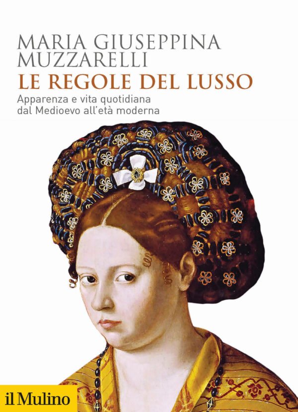 Libro regole del lusso. Apparenza e vita quotidiana dal Medioevo all'età moderna di Maria Giuseppina Muzzarelli - ean 9788815285942 - Il Mulino