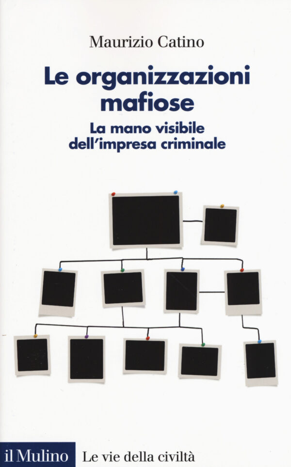 Libro organizzazioni mafiose. La mano visibile dell'impresa criminale di Maurizio Catino - ean 9788815285959 - Il Mulino