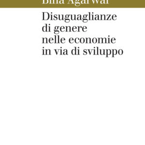 Libro Diseguaglianze di genere nelle economie in via di sviluppo di Bina Agarwal - ean 9788815285997 - Il Mulino